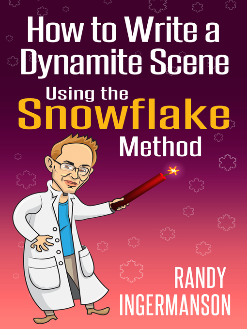 Title details for How to Write a Dynamite Scene Using the Snowflake Method by Randy Ingermanson - Available